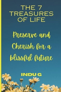 Paperback The 7 Treasures of Life: Preserve and Cherish for a Blissful Future Book