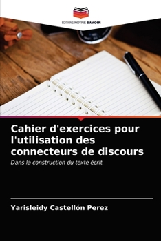 Paperback Cahier d'exercices pour l'utilisation des connecteurs de discours [French] Book