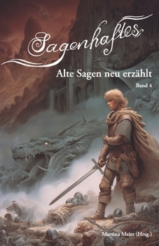 Sagenhaftes - Alte Sagen neu erzählt Band 4 (German Edition)