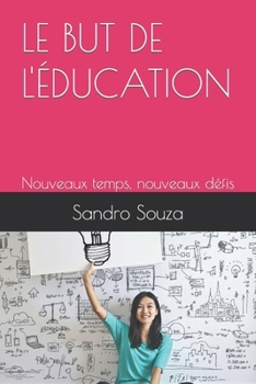 Paperback Le But de l'Éducation: Nouveaux temps, nouveaux défis [French] Book