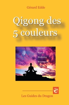 Paperback Qigong des 5 couleurs: Gemmes - Mudras - Méditations - Respirations taoïstes [French] Book