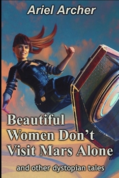 Paperback Beautiful Women Don't Visit Mars Alone: and other dystopian tales Book