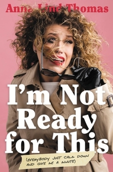 Paperback I'm Not Ready for This: Everybody Just Calm Down and Give Me a Minute Book