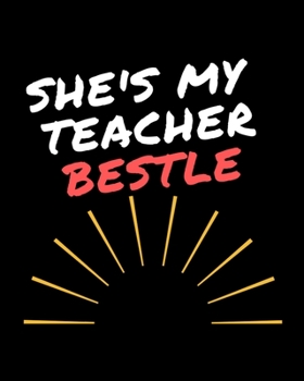 SHE'S MY TEACHER BESTLE: Gift For Teacher - Notebook For Teacher - Teacher Best Friend - She's My Teacher Bestie notebook - Teacher notebook - Best Friend Teacher Colleague