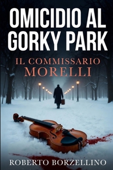 Il Commissario Morelli: Omicidio al Gorky Park (Italian Edition)