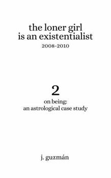Paperback The Loner Girl is an Existentialist: 2008-2010 (On Being: An Astrological Case Study) Book