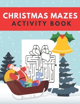 Paperback Christmas Mazes Activity Book: Fun Xmas Maze Puzzle Game for Kids - Stocking Stuffer Gift Idea with Christmas Tree, Reindeer, Snowman and More Book