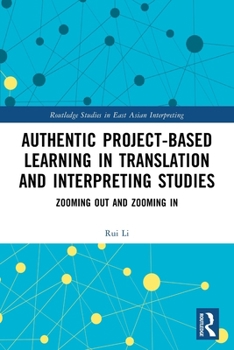 Paperback Authentic Project-Based Learning in Translation and Interpreting Studies: Zooming Out and Zooming in Book