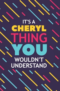 Paperback It's a Cheryl Thing You Wouldn't Understand: Lined Notebook / Journal Gift, 120 Pages, 6x9, Soft Cover, Glossy Finish Book