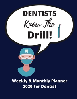 Paperback Dentists Know The Drill! - Weekly & Monthly Planner 2020: Perfect Gag Gift, Ideal for birthdays, xmas + special events - 72 pages 8.5 x 11 Book