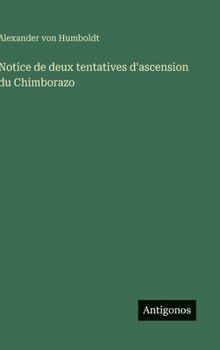 Hardcover Notice de deux tentatives d'ascension du Chimborazo [French] Book