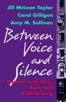 Hardcover Between Voice and Silence: Women and Girls, Race and Relationships Book