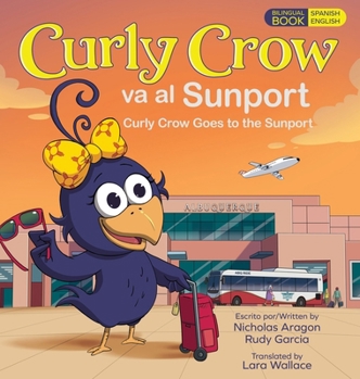 Hardcover Curly Crow Goes to the Sunport / Curly Crow va al Sunport: Albuquerque International Sunport the Gateway of New Mexico / Aeropuerto Internacional Sunp Book
