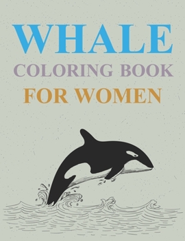 Paperback Whale Coloring Book For Women: Whales Coloring Book For Adults Book