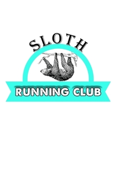 Sloth Running Club: Sloth Running Club Cute & Funny Sloth Lover Blank Composition Notebook for Journaling & Writing (120 Lined Pages, 6" x 9")