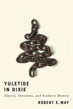 Hardcover Yuletide in Dixie: Slavery, Christmas, and Southern Memory Book