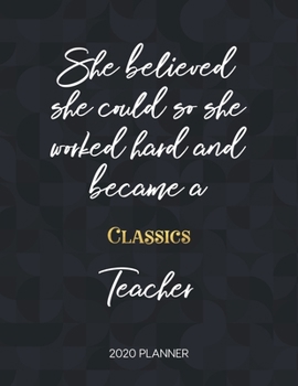 Paperback She Believed She Could So She Became A Classics Teacher 2020 Planner: 2020 Weekly & Daily Planner with Inspirational Quotes Book