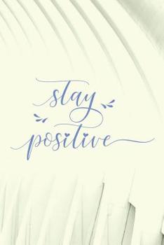 Paperback Stay Positive: Inspirational Books for Teens (Journals for Motivation) Book