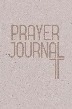 Paperback Prayer Journal: A Simple Notebook to Write Down Your Daily Prayers Book