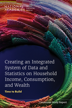 Paperback Creating an Integrated System of Data and Statistics on Household Income, Consumption, and Wealth: Time to Build Book