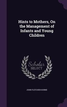 Hardcover Hints to Mothers, On the Management of Infants and Young Children Book