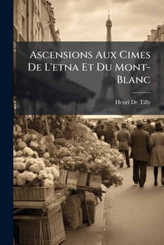 Paperback Ascensions Aux Cimes De L'etna Et Du Mont-Blanc [French] Book