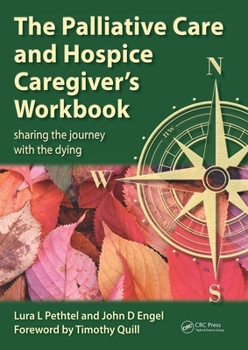 Paperback The Palliative Care and Hospice Caregiver's Workbook: Sharing the Journey with the Dying Book