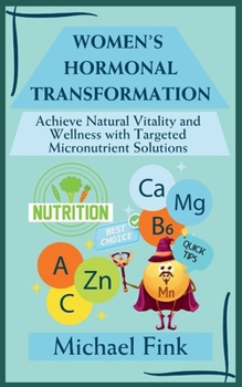 Women’s Hormonal Transformation: Achieve Natural Vitality and Wellness with Targeted Micronutrient Solutions