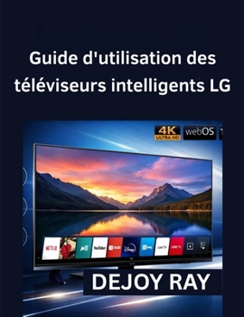 Paperback Guide d'utilisation des téléviseurs intelligents LG: Instructions d'installation complètes et résolution des problèmes courants [French] Book
