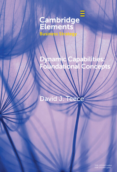Hardcover Dynamic Capabilities: Foundational Concepts (Elements in Business Strategy) Book