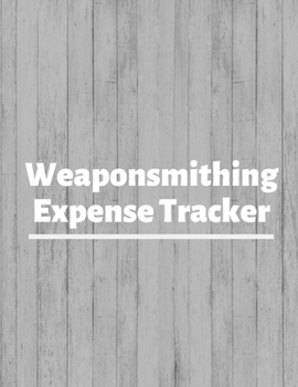 Paperback Weaponsmithing Expense Tracker: Budgeting and Tax Tracker Book
