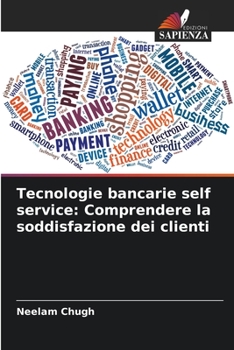 Paperback Tecnologie bancarie self service: Comprendere la soddisfazione dei clienti [Italian] Book