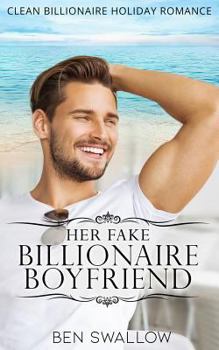 Paperback Her Fake Billionaire Boyfriend: A Clean Billionaire Holiday Romance Book