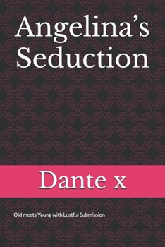 Paperback Angelina's Seduction: Old meets Young with Lustful Submission Book