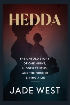 HEDDA: THE UNTOLD STORY OF ONE NIGHT, HIDDEN TRUTHS, AND THE PRICE OF LIVING A LIE