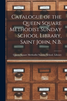 Paperback Catalogue of the Queen Square Methodist Sunday School Library, Saint John, N.B. [microform] Book