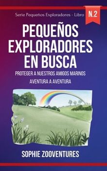 Pequeños Exploradores en Busca: las Maravillas de la Naturaleza: Un viaje cautivador para mentes jóvenes y curiosas (Spanish Edition)
