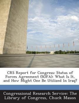 Paperback Crs Report for Congress: Status of Forces Agreement (Sofa): What Is It, and How Might One Be Utilized in Iraq? Book