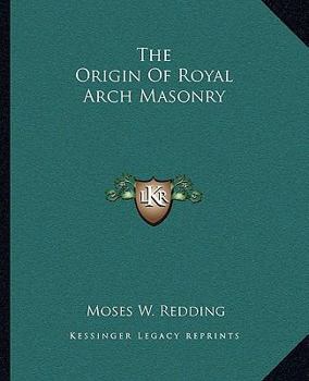Paperback The Origin Of Royal Arch Masonry Book