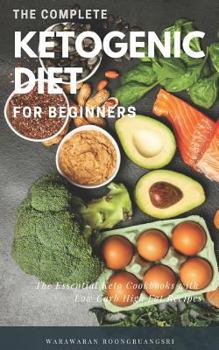 Paperback The Complete Ketogenic Diet for Beginners: Ultimate Guide for Keto Diet, the Essential Keto Cookbooks with Low Carb High Fat Recipes Book