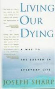 Paperback Living Our Dying: A Way to the Sacred in Everydaylife Book