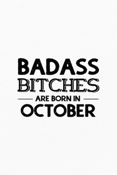 Paperback Badass Bitches Are Born In October: Unique Notebook Gift for Women, Funny Blank Lined Journal to Write In Book