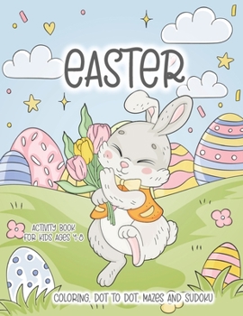 Paperback Easter Activity Book for Kids Ages 4-8: Happy Easter Day Coloring Book with Dot to Dot, Mazes and Sudoku! Book