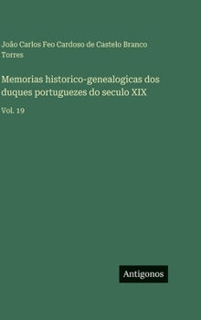 Hardcover Memorias historico-genealogicas dos duques portuguezes do seculo XIX: Vol. 19 [Portuguese] Book