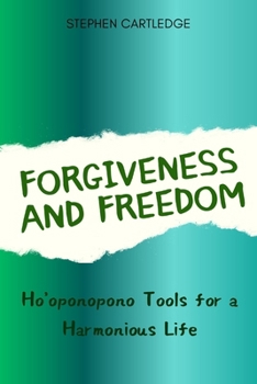 Forgiveness and Freedom: Ho'oponopono Tools for a Harmonious Life