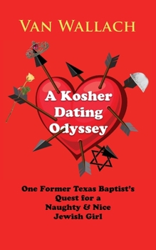 Paperback A Kosher Dating Odyssey: One Former Texas Baptist's Quest for a Naughty & Nice Jewish Girl Book