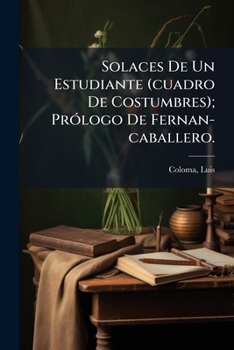 Paperback Solaces De Un Estudiante (cuadro De Costumbres); Prólogo De Fernan-caballero. [Spanish] Book