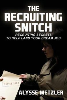 Paperback The Recruiting Snitch: Recruiting secrets to help land your dream job. Book