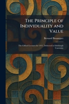 The Principle of Individuality and Value: The Gifford Lectures for 1911, Delivered in Edinburgh University