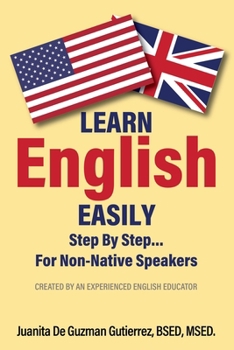 Paperback Learn English Easily Step By Step.......For Non-Native Speakers: Created by an Experienced English Educator Book